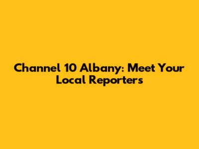 Channel 10 Albany: Meet Your Local Reporters