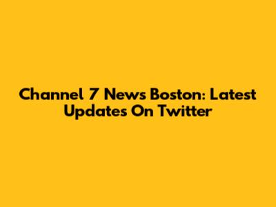 Channel 7 News Boston: Latest Updates On Twitter