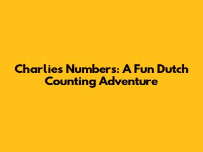Charlie's Numbers: A Fun Dutch Counting Adventure