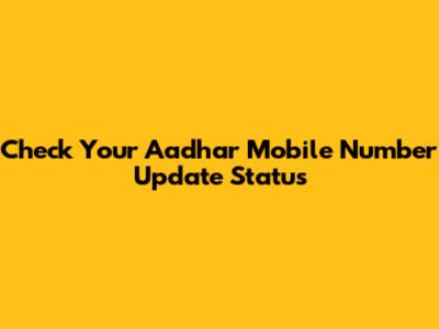 Check Your Aadhar Mobile Number Update Status