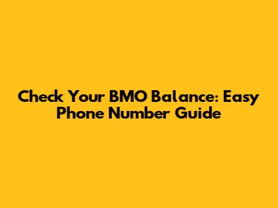 Check Your BMO Balance: Easy Phone Number Guide