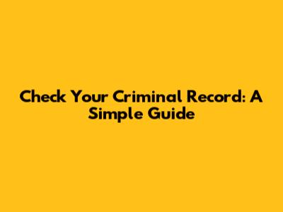 Check Your Criminal Record: A Simple Guide