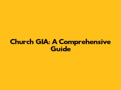 Church GIA: A Comprehensive Guide