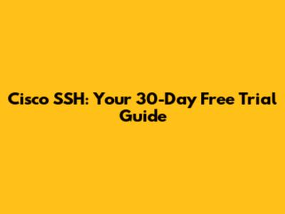 Cisco SSH: Your 30-Day Free Trial Guide