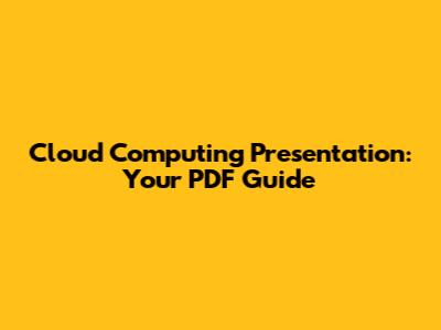 Cloud Computing Presentation: Your PDF Guide