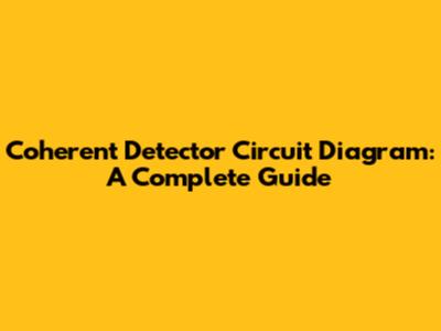 Coherent Detector Circuit Diagram: A Complete Guide