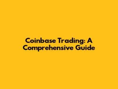 Coinbase Trading: A Comprehensive Guide
