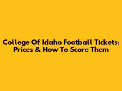 College Of Idaho Football Tickets: Prices & How To Score Them