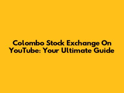 Colombo Stock Exchange On YouTube: Your Ultimate Guide