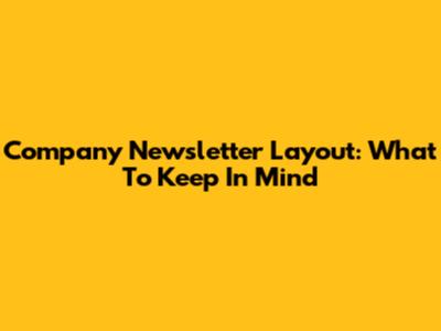 Company Newsletter Layout: What To Keep In Mind