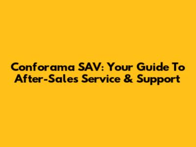 Conforama SAV: Your Guide To After-Sales Service & Support