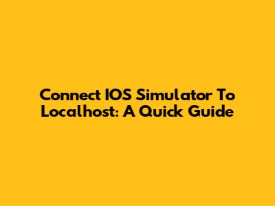 Connect IOS Simulator To Localhost: A Quick Guide