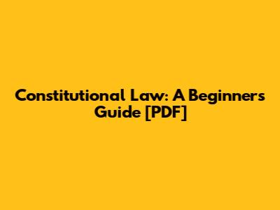 Constitutional Law: A Beginner's Guide [PDF]