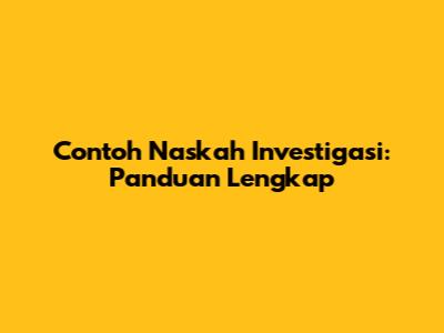 Contoh Naskah Investigasi: Panduan Lengkap