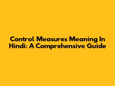 Control Measures Meaning In Hindi: A Comprehensive Guide