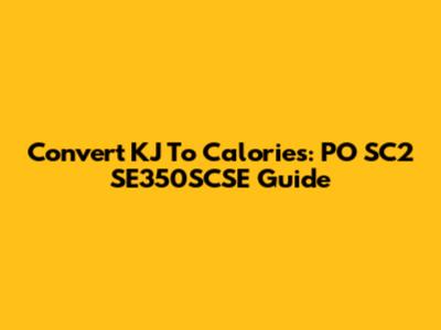 Convert KJ To Calories: PO SC2 SE350SCSE Guide