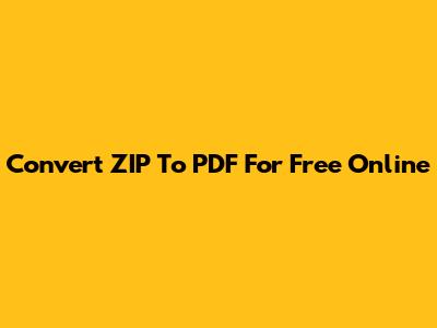 Convert ZIP To PDF For Free Online