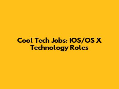 Cool Tech Jobs: IOS/OS X Technology Roles
