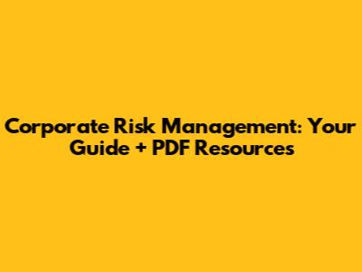 Corporate Risk Management: Your Guide + PDF Resources