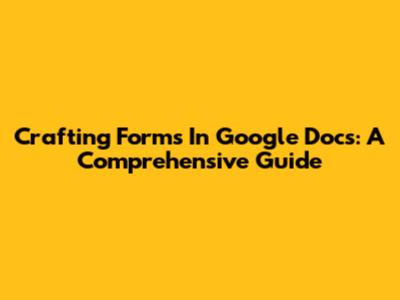 Crafting Forms In Google Docs: A Comprehensive Guide