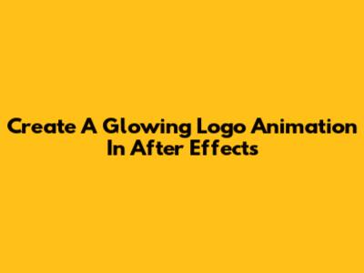 Create A Glowing Logo Animation In After Effects