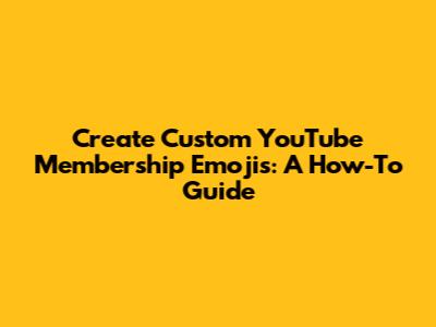 Create Custom YouTube Membership Emojis: A How-To Guide