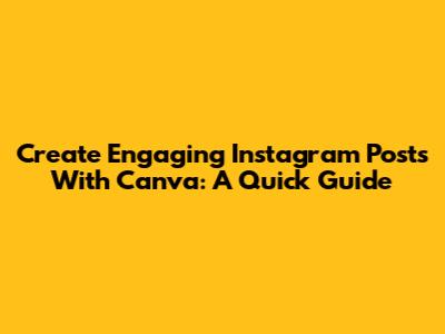 Create Engaging Instagram Posts With Canva: A Quick Guide