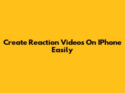 Create Reaction Videos On IPhone Easily