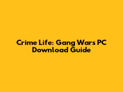 Crime Life: Gang Wars PC Download Guide