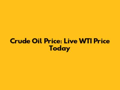 Crude Oil Price: Live WTI Price Today