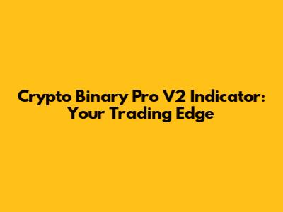 Crypto Binary Pro V2 Indicator: Your Trading Edge