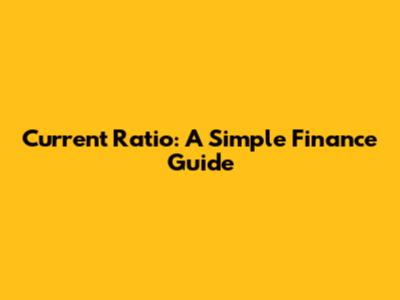 Current Ratio: A Simple Finance Guide