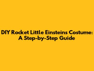 DIY Rocket Little Einsteins Costume: A Step-by-Step Guide