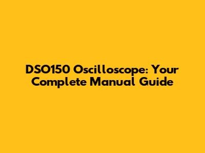 DSO150 Oscilloscope: Your Complete Manual Guide