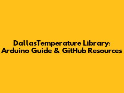 DallasTemperature Library: Arduino Guide & GitHub Resources
