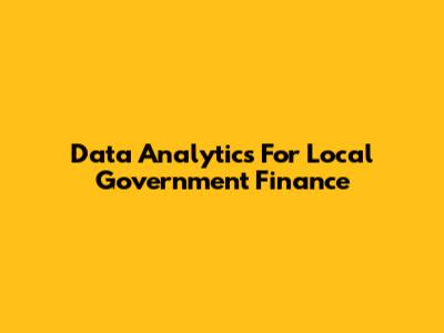 Data Analytics For Local Government Finance