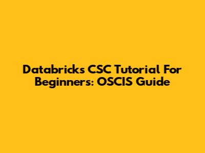Databricks CSC Tutorial For Beginners: OSCIS Guide