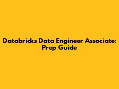 Databricks Data Engineer Associate: Prep Guide