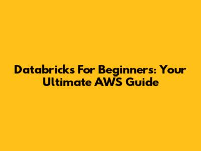 Databricks For Beginners: Your Ultimate AWS Guide