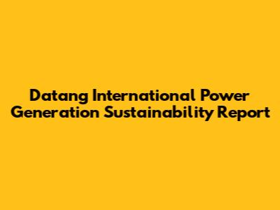 Datang International Power Generation Sustainability Report
