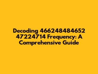 Decoding 466248484652 47224714 Frequency: A Comprehensive Guide