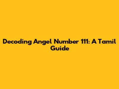 Decoding Angel Number 111: A Tamil Guide