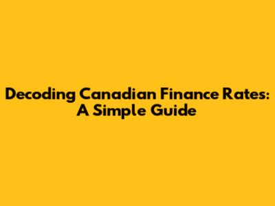 Decoding Canadian Finance Rates: A Simple Guide