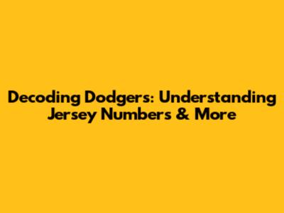 Decoding Dodgers: Understanding Jersey Numbers & More