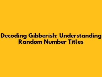 Decoding Gibberish: Understanding Random Number Titles
