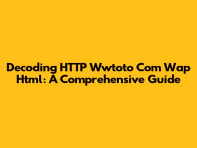 Decoding HTTP Wwtoto Com Wap Html: A Comprehensive Guide