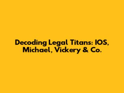 Decoding Legal Titans: IOS, Michael, Vickery & Co.