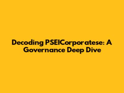 Decoding PSEICorporatese: A Governance Deep Dive