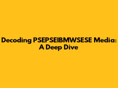 Decoding PSEPSEIBMWSESE Media: A Deep Dive