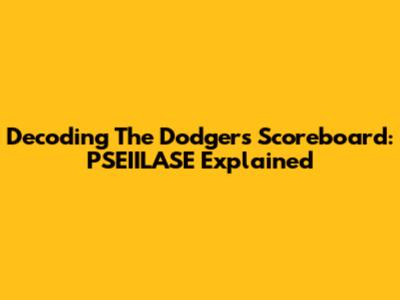 Decoding The Dodgers Scoreboard: PSEIILASE Explained